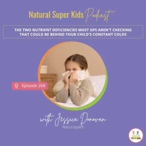 Natural Super Kids Podcast Episode 268 discussing iron and zinc deficiency in children and how these overlooked nutrient deficiencies may contribute to frequent colds and a weakened immune system.